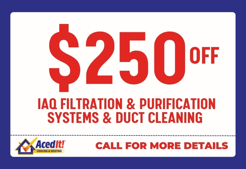 ACED IT- $250 off coupon for IAQ Filtration & Purification systems & Duct cleaning